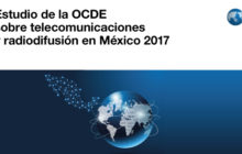 Presentó OCDE Estudio sobre Telecomunicaciones y Radiodifusión en México 2017