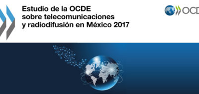 Presentó OCDE Estudio sobre Telecomunicaciones y Radiodifusión en México 2017