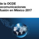 Presentó OCDE Estudio sobre Telecomunicaciones y Radiodifusión en México 2017