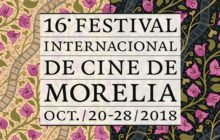 ¡AQUÍ LAS PELÍCULAS QUE COMPETIRÁN EN EL FESTIVAL INTERNACIONAL DE CINE DE MORELIA 2018!