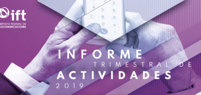 EL IFT PUBLICA SU TERCER INFORME DE ACTIVIDADES 2019