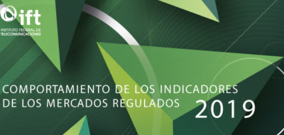 El IFT presenta informe sobre el comportamiento de los indicadores en los mercados regulados 2019 (Comunicado 82/2019)