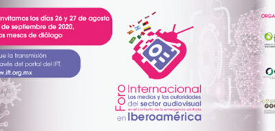 Organiza el IFT el Foro Internacional “Los medios y las autoridades del sector audiovisual en el contexto de la emergencia sanitaria en Iberoamérica” (Comunicado 62/2020)