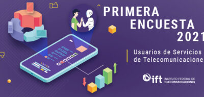 El IFT presenta la “Primera Encuesta 2021. Usuarios de Servicios de Telecomunicaciones”. (Comunicado 85/2021)