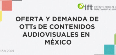 El IFT presenta el reporte de Oferta y Demanda de de Contenidos Audiovisuales en plataformas a través de internet. (Comunicado 29/2022) 